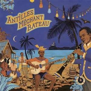 Antilles Méchant Bateau: Deep Biguines &amp; Gwo-Ka From 60's French West-Indies, CD