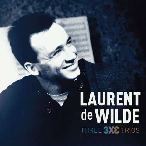 Laurent de Wilde (geb. 1960): Three 3 X 3 Trios, 3 CDs