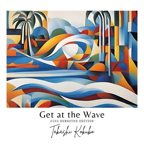 "Get at the Wave, 2023 Remaster Edition, Takashi Kokubo" steht unter einer farbenfrohen Illustration mit Wellen und Palmen.