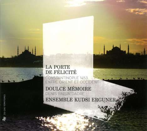 La Porte De Felicite - Constantinople 1453 Entre Orient Et Occident, CD