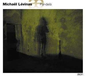 Michael Levinas (geb. 1949): Par-dela für großes Orchester, CD