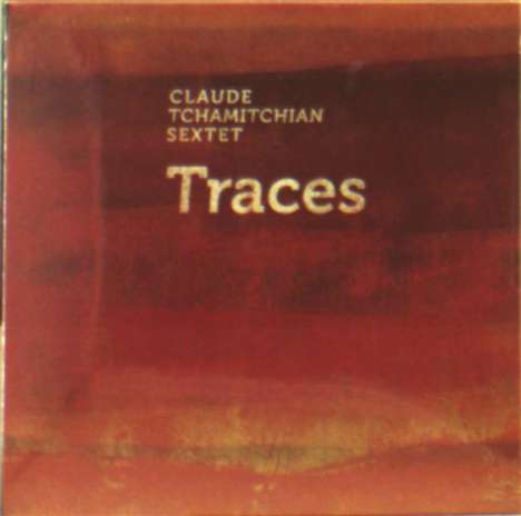 Claude Tchamitchian (geb. 1960): Traces, CD