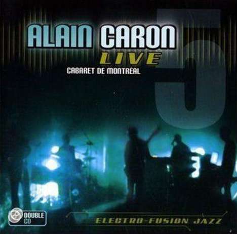 Alain Caron (geb. 1955): Cabaret De Montreal - Live 2005, 2 CDs
