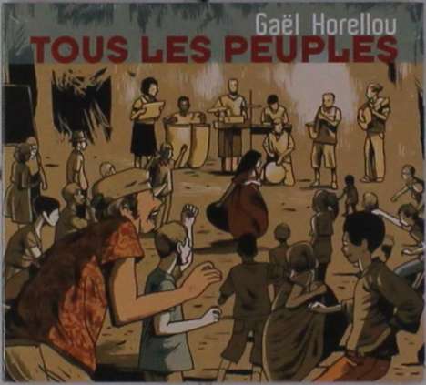 Gaël Horellou (geb. 1975): Tous Les Peuples, CD