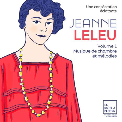 Jeanne Leleu (1898-1979): Werke Vol. 1 "Une Consecration eclatante" - Kammermusik &amp; Lieder, CD
