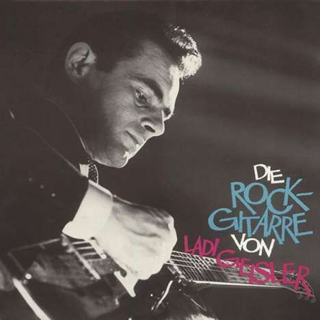 Ladi Geisler: Die Rock-Gitarre von Ladi Geisler, LP