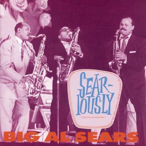 Big Al Sears: Sear-Iously, CD