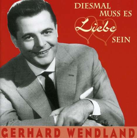 Gerhard Wendland: Diesmal muss es Liebe sein, CD