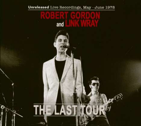 Robert Gordon &amp; Link Wray: The Last Tour (Unreleased Live Recordings, May - June 1978), 2 CDs