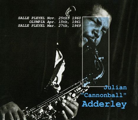 Cannonball Adderley (1928-1975): Salle Pleyel, 25.11.60/Olympia, 15.4.61/Salle Pleyel,27.3.69, 2 CDs