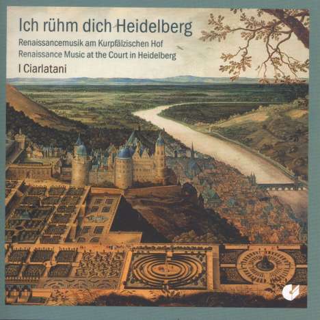 Ich rühm dich Heidelberg - Renaissancemusik am Kurpfälzischen Hof, CD
