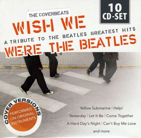Coverbeats: Wish We Were The Beatles: A Tribute To Beatles Greatest Hits, 10 CDs