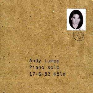 Andy Lumpp: Piano Solo: 17-6-82 Köln, CD