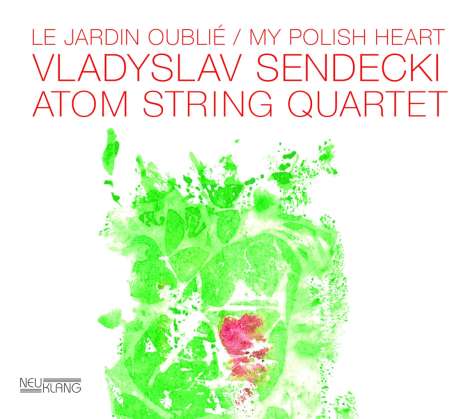 Vladyslaw Sendecki &amp; Atom String Quartet: Le Jardin Oublié / My Polish Heart, CD