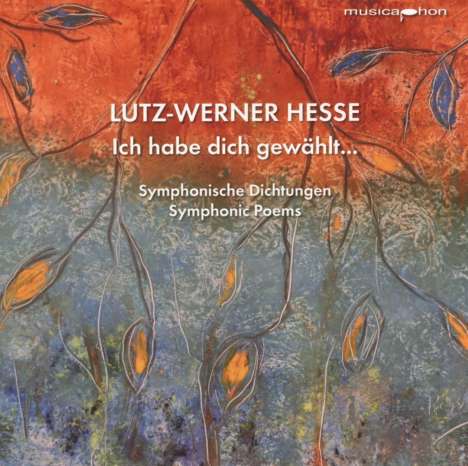 Lutz-Werner Hesse (geb. 1955): Ich habe dich gewählt... (Symphonisches Gedicht), CD