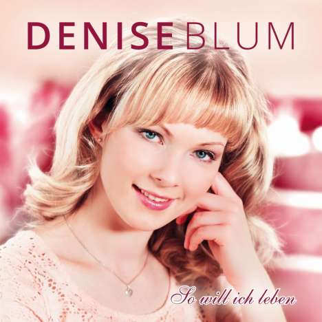 Denise Blum: So will ich leben, CD