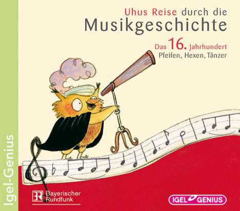 Uhus Reise durch die Musikgeschichte: Das 16. Jahrhundert - Pfeifen, Hexen, Tänzer, CD
