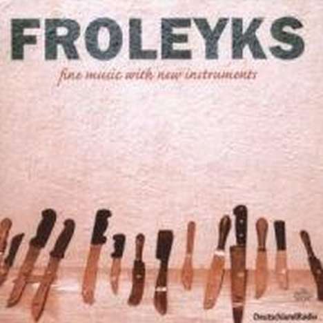 Stephan Froleyks (geb. 1962): Fine Music With New Instruments, CD