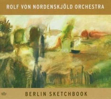 Rolf von Nordenskjöld (geb. 1957): Berlin Sketchbook, CD