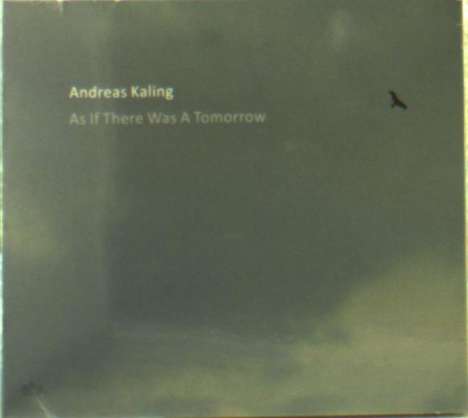 Andreas Kaling (geb. 1960): As If There Was A Tomorrow, CD