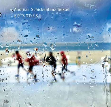 Andreas Schickentanz (geb. 1961): Episodes, CD