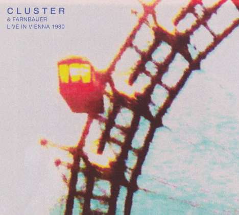Cluster &amp; Farnbauer: Live In Vienna 1980, CD