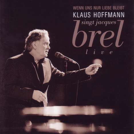 Klaus Hoffmann: Wenn uns nur Liebe bleibt - Hoffmann singt Jaques Brel live, 2 CDs