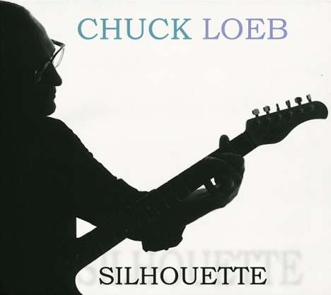 Chuck Loeb (1955-2017): Silhouette, CD