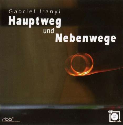 Gabriel Iranyi (geb. 1946): Hauptweg und Nebenwege für Klaviertrio, CD