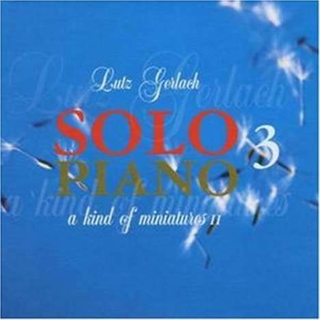 Lutz Gerlach (geb. 1962): Solo Piano 3 - A Kind of Miniatures II, CD