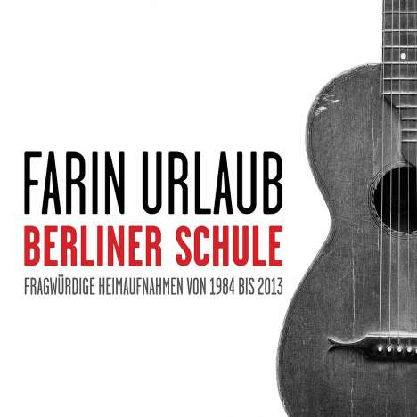 Farin Urlaub: Berliner Schule - Fragwürdige Heimaufnahmen von 1984 bis 2013, 2 CDs