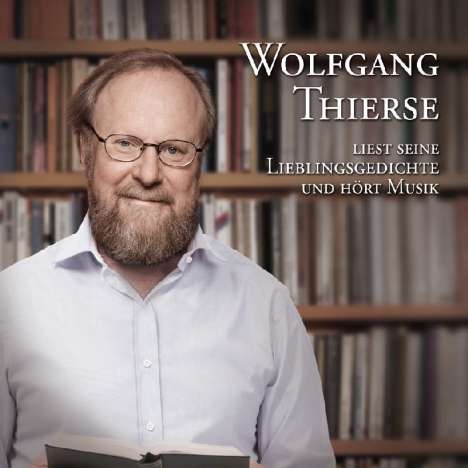 Wolfgang Thierse: Wolfgang Thierse liest seine Lieblingsgedichte und hört Musik, CD