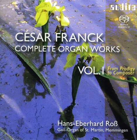 Cesar Franck (1822-1890): Sämtliche Orgelwerke Vol.1 - Vom Wunderkind zum Poeten, 2 Super Audio CDs