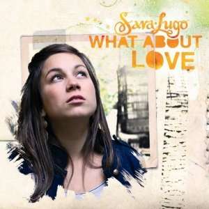 Sara Lugo: What About Love, CD