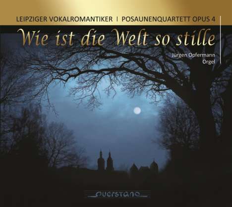 Leipziger Vokalromantiker  &amp; Posaunenquartett Opus 4 - Wie ist die Welt so stille, CD
