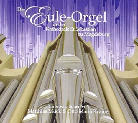 Matthias Mück &amp; Otto Maria Krämer - Die Eule-Orgel der Kathedrale St. Sebastian zu Magdeburg, CD
