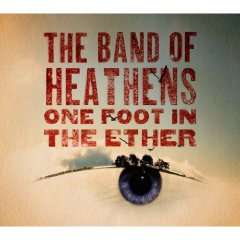 The Band Of Heathens: One Foot In The Ether, CD