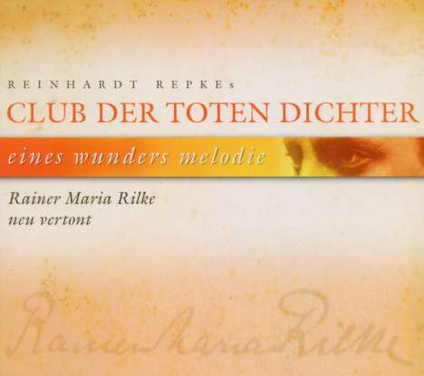 Reinhardt Repkes Club Der Toten Dichter: Eines Wunders Melodie: Rainer Maria Rilke neu vertont, CD