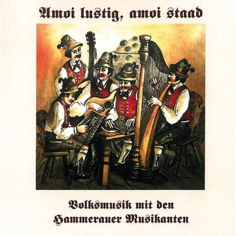 Hammerauer Musikanten: Amoi Lustig,Amoi Staad, CD