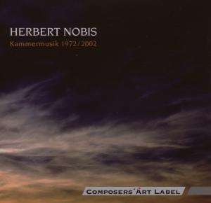 Herbert Nobis (geb. 1941): Kammermusik 1972/2002, CD