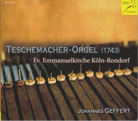 Johannes Geffert spielt die Teschemacher Orgel Ev. Emmanuelkirche Köln-Rondorf, CD