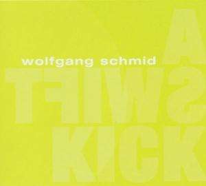 Wolfgang Schmid (geb. 1948): A Swift Kick, CD