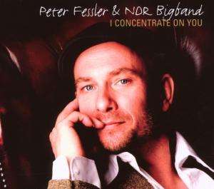 Peter Fessler (geb. 1959): I Concentrate On You, CD