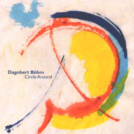 Dagobert Böhm (geb. 1959): Circle Around, CD
