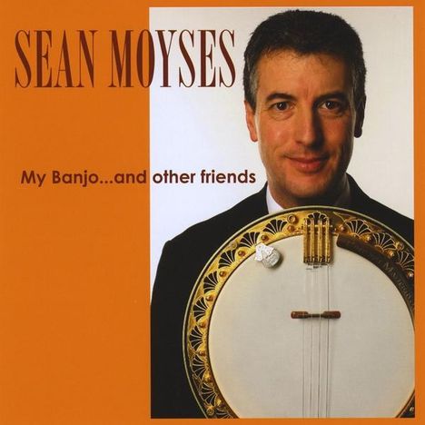 Sean Moyses: My Banjoand Other Friends., CD