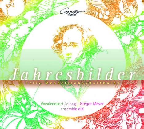 Felix Mendelssohn Bartholdy (1809-1847): Jahresbilder - Lieder und Klavierwerke für Chor &amp; Ensemble, CD