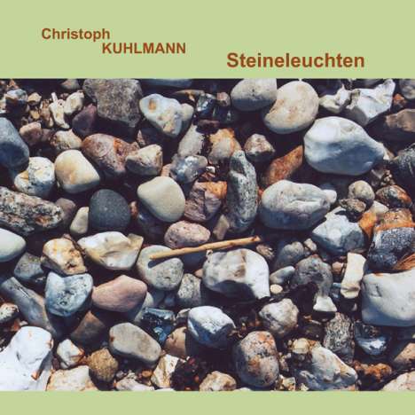 Christoph Kuhlmann: Steineleuchten, CD