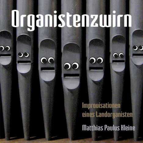 Matthias Paulus Kleine (geb. 1964): Organistenzwirn - Improvisationen eines Landorganisten, CD