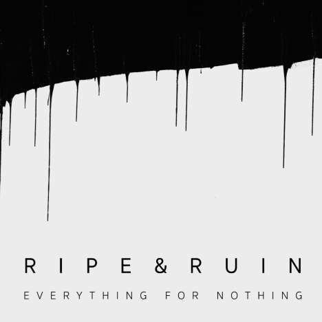 Ripe &amp; Ruin: Everything For Nothing, CD