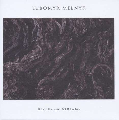 Lubomyr Melnyk: Rivers And Streams, CD